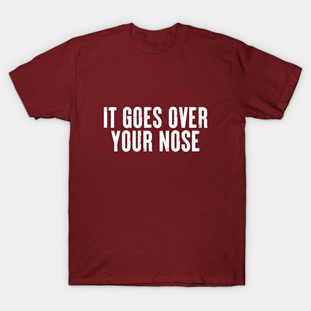 It Goes Over Your Nose MASK #2 T-Shirt by SalahBlt